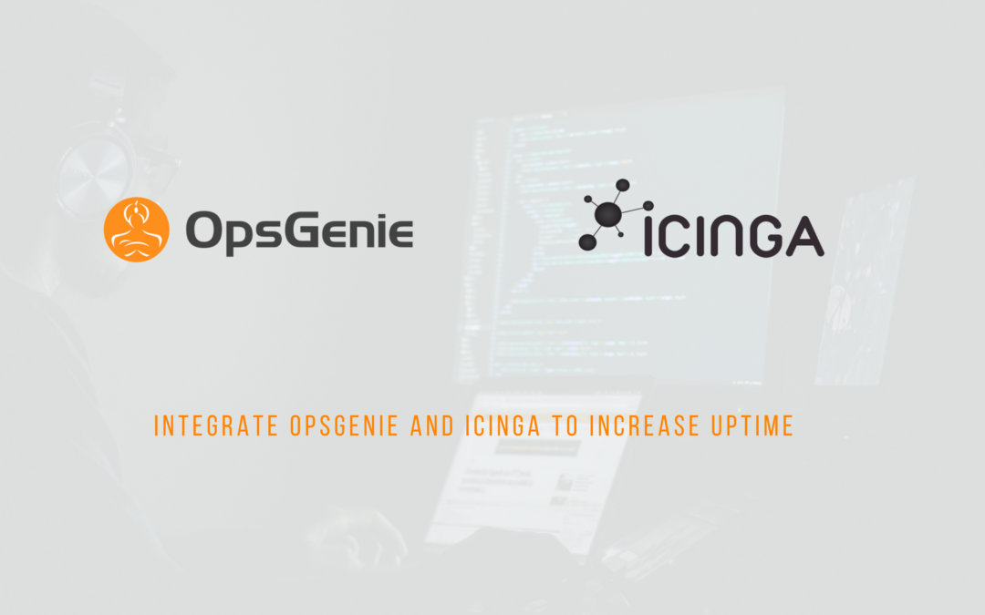 5 benefits of integrating opsgenie and icinga2 for better