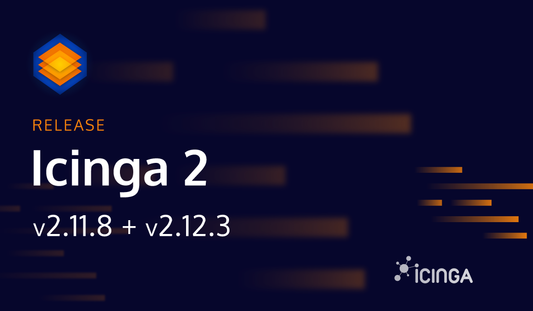 Releasing Icinga 2.11.8 + 2.12.3: Security and small improvements
