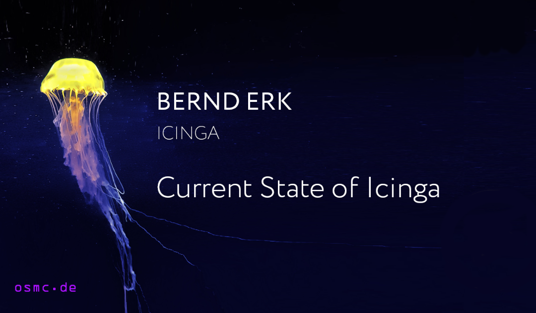 Current State of Icinga – OSMC 2021