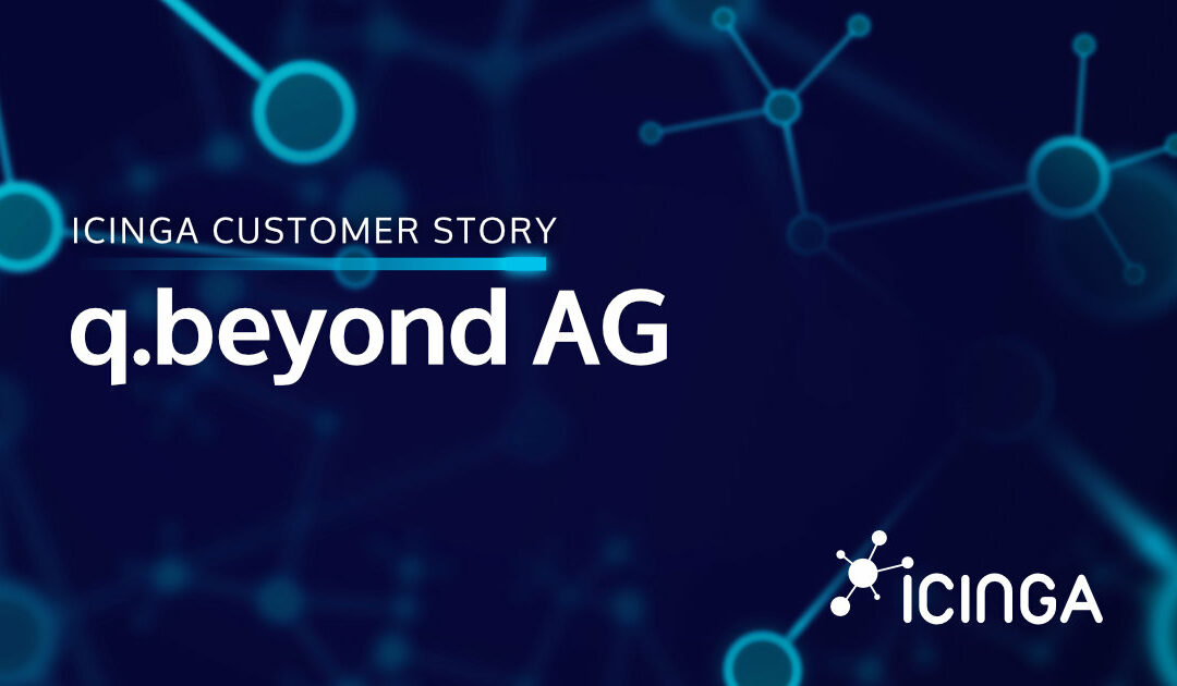 How the IT service provider q.beyond thrives with Icinga
