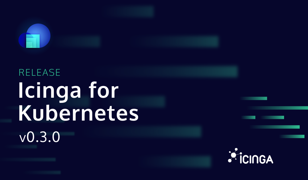 Announcing Icinga for Kubernetes v0.3.0