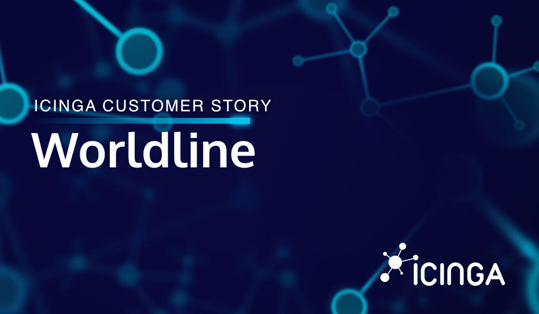 How Icinga Powers Worldline’s Global Payment Solutions