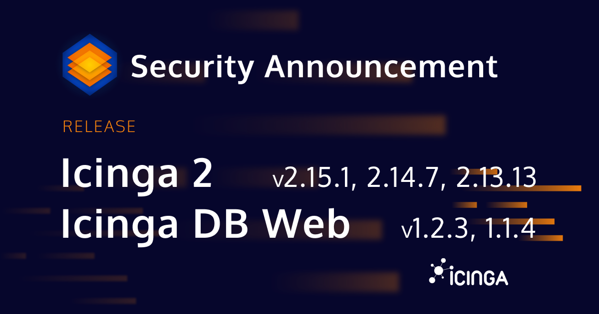 Releasing Icinga 2 v2.15.1, 2.14.7 and 2.13.13 and Icinga DB Web v1.2.3 and 1.1.4