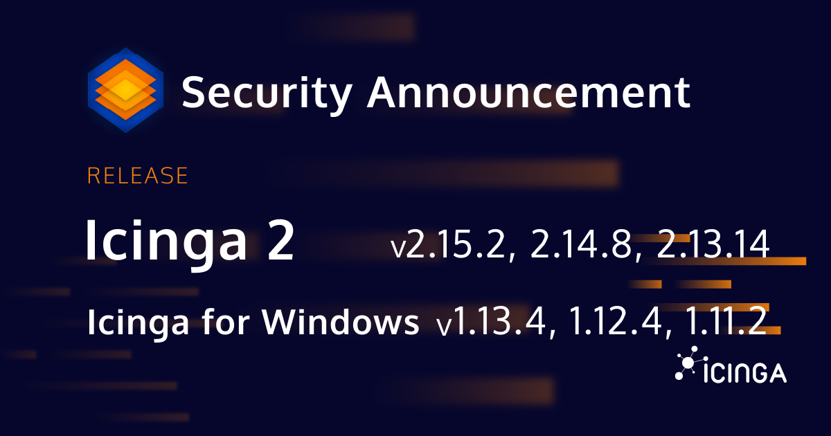 Releasing Icinga 2 v2.15.2, v2.14.8, v2.13.14 and Icinga for Windows v1.13.4, v1.12.4, v1.11.2